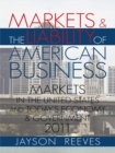 Image for Markets &amp; the Liability of American Business: 2011 Markets in the United States and Todays Economy &amp; Government