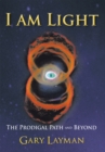 Image for I Am Light: The Prodigal Path and Beyond
