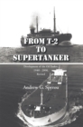 Image for From T-2 to Supertanker: Development of the Oil Tanker, 1940 - 2000, Revised