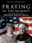 Image for Praying in the Moment: Reflections on the Election of President Barack Obama