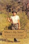 Image for Where&#39;s My Sister? : My Little Sister&#39;s Struggle with Addiction, Adoption, and Mental Illness