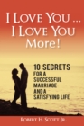 Image for I Love You ... I Love You More!: 10 Secrets for a Successful Marriage and a Satisfying Life