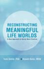 Image for Reconstructing Meaningful Life Worlds : A New Approach to Social Work Practice
