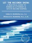 Image for Let the Records Show : A Practical Guide to Power of Attorney and Estate Record Keeping