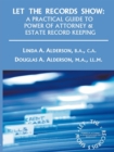 Image for Let the Records Show: A Practical Guide to Power of Attorney and Estate Record Keeping
