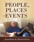 Image for People, Places and Events : Journalism by Martin Green