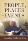 Image for People, Places and Events: Journalism by Martin Green