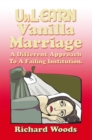 Image for Unlearn Vanilla Marriage: A Different Approach to a Failing Institution