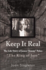 Image for Keep It Real: The Life Story of James &amp;quot;Jimmy&amp;quot; Palao &amp;quot;The King of Jazz&amp;quot;