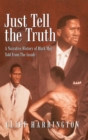 Image for Just Tell the Truth: A Narrative History of Black Men Told from the Inside