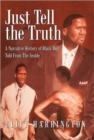 Image for Just Tell the Truth : A Narrative History of Black Men Told from the Inside