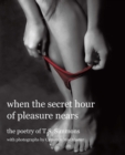 Image for When the Secret Hour of Pleasure Nears: The Poetry of T.S. Simmons.