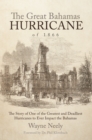 Image for Great Bahamas Hurricane of 1866: The Story of One of the Greatest and Deadliest Hurricanes to Ever Impact the Bahamas