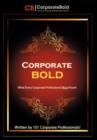 Image for Corporate Bold : What Every Corporate Professional Must Know!