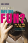 Image for Are You Having Fun?: Doing All the Things You Want to Do?