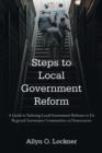 Image for Steps to local government reform  : a guide to tailoring local government reforms to fit regional governance communities in democracies