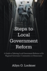 Image for Steps to local government reform: a guide to tailoring local government reforms to fit regional governance communities in democracies