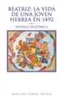 Image for Beatriz: La Vida De Una  Joven Hebrea En 1492: Novela Historica