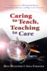 Image for Caring to Teach, Teaching to Care: The Importance of Relationship, Respect, Responsibility, Relevance, and Rigor in the Classroom