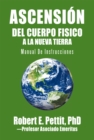 Image for Ascension Del Cuerpo  Fisico a La Nueva Tierra: Manual De Instrucciones