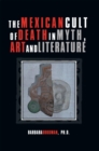 Image for Mexican Cult of Death in Myth, Art and Literature