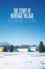 Image for Story of Heritage Village: Celebrating 25 Years