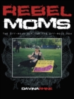 Image for Rebel Moms: The Off-Road Map for the Off-Road Mom