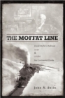 Image for The Moffat Line : David Moffat&#39;s Railroad Over and Under the Continental Divide