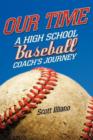 Image for Our Time : A High School Baseball Coach&#39;s Journey