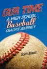 Image for Our Time : A High School Baseball Coach&#39;s Journey