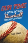 Image for Our Time: A High School Baseball Coach&#39;S Journey
