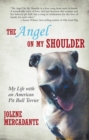 Image for Angel on My Shoulder: My Life with an American Pit Bull Terrier