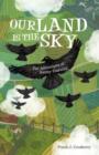 Image for Our Land Is the Sky : The Adventures of Jimmy Fastwing