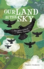Image for Our Land Is the Sky: The Adventures of Jimmy Fastwing