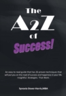 Image for A2z of Success!: An Easy to Read Guide That Has 26 Proven Techniques That Will Put You on the Road of Success and Happiness in Your Life. Insightful. Strategies. That Work.