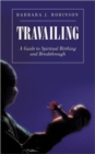 Image for Travailing : A Guide to Spiritual Birthing and Breakthrough