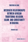 Image for Together as One: Interfaith Relationships Between African Traditional Religion, Islam, and Christianity in Nigeria: (Interfaith Series, Vol. Ii)