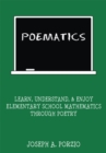 Image for Poematics: Learn, Understand, and Enjoy Elementary School Mathematics Through Poetry