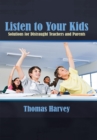 Image for Listen to Your Kids: Solutions for Distraught Teachers and Parents