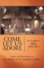 Image for Come Let Us Adore: St. Gregory&#39;s Abbey, 1999-2011.