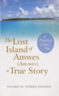Image for Lost Island of Amwes (Am-Wes), a True Story: A Prophecy Came True