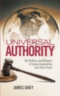 Image for Universal Authority: The Politics and Religion of Space Exploration and Time Travel