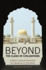 Image for Beyond the clash of civilizations: a new cultural synthesis for Muslims in the West