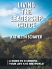 Image for Living the Leadership Choice: A Guide to Changing Your Life and the World