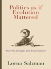 Image for Politics as If Evolution Mattered: Darwin, Ecology, and Social Justice