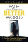 Image for Path to a Better World : A Plan for Prosperity, Opportunity, and Economic Justice