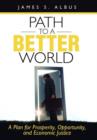 Image for Path to a Better World : A Plan for Prosperity, Opportunity, and Economic Justice