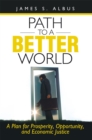 Image for Path to a Better World: A Plan for Prosperity, Opportunity, and Economic Justice