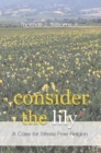 Image for Consider the Lily: A Case for Stress-Free Religion