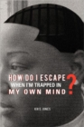 Image for How Do I Escape When I&#39;m Trapped in My Own Mind?